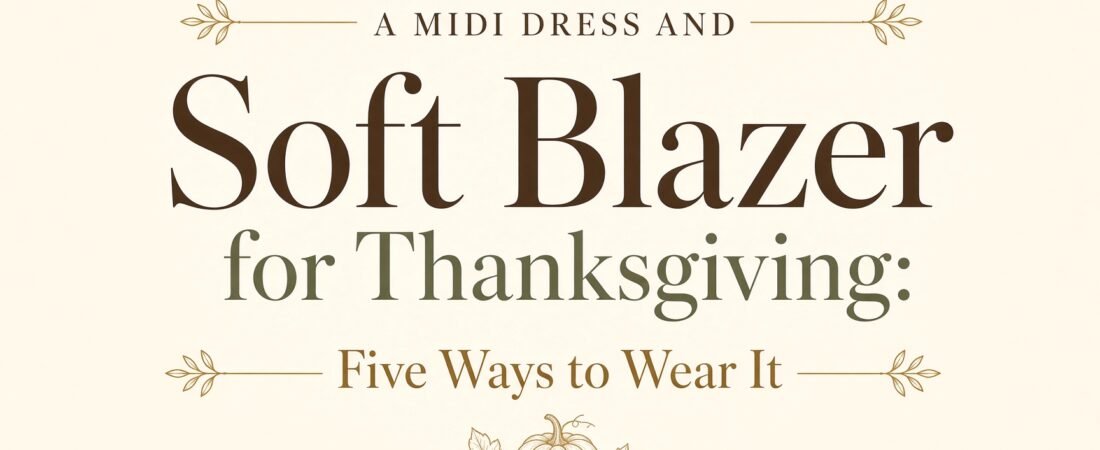A Midi Dress and Soft Blazer for Thanksgiving: Five Ways to Wear It